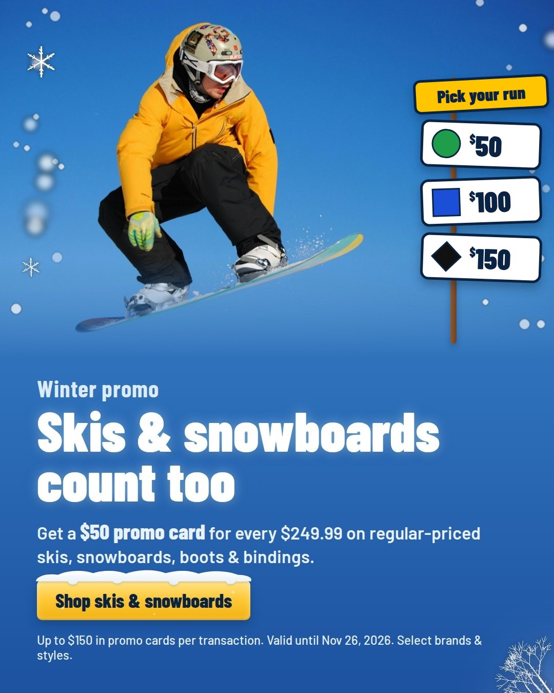 Skis and snowboards count too. Pick your run: $50, $100 or $150 in promo cards